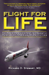 Richard D. Stewart — Flight for Life: An American Company's Dramatic Rescue of Nigerian Burn Victims