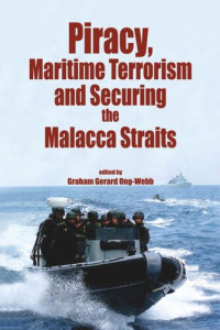 Graham Gerard Ong-Webb (editor) — Piracy, Maritime Terrorism and Securing the Malacca Straits