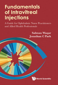 Jonathan C. Park; Salman Waqar — Fundamentals of intravitreal injections : a guide for ophthalmic nurse practitioners and allied health professionals