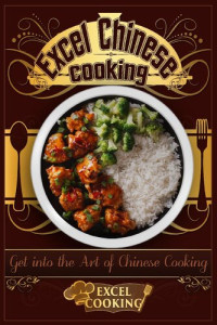 Excel Cooking — Excel Chinese Cooking: Get Into the Art of Chinese Cooking