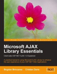 Bogdan Brinzarea; Cristian Darie; Ruben Cordoba; Cosmin Mihai Gheorghita; Nanda Rajlaxmi — Microsoft AJAX Library essentials : client-side ASP.NET AJAX 1.0 explained