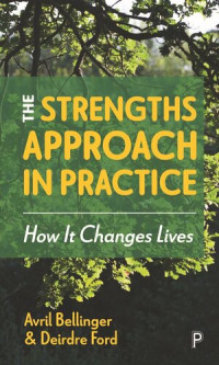 Avril Bellinger; Deirdre Ford — The Strengths Approach in Practice: How It Changes Lives