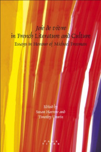 Freeman, Michael; Unwin, Timothy A.; Harrow, Susan — Joie de vivre in French literature and culture : essays in honour of Michael Freeman