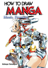 Katsuya Yamakami — How To Draw Manga Volume 32: Mech. Drawing: v. 32
