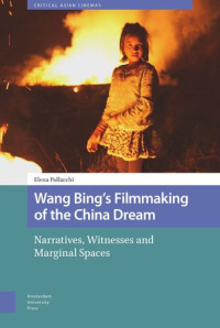Elena Pollacchi — Wang Bing's Filmmaking of the China Dream: Narratives, Witnesses and Marginal Spaces