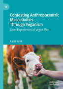 Kadri Aavik — Contesting Anthropocentric Masculinities Through Veganism: Lived Experiences of Vegan Men