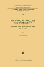 Robert Gascoigne (auth.) — Religion, Rationality and Community: Sacred and secular in the thought of Hegel and his critics