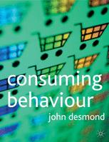 John Desmond (auth.) — Consuming Behaviour