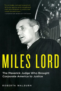 Roberta Walburn — Miles Lord: The Maverick Judge Who Brought Corporate America to Justice