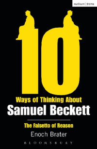 Enoch Brater — Ten Ways of Thinking About Samuel Beckett: The Falsetto of Reason