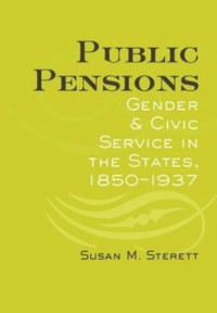 Susan M. Sterett — Public Pensions: Gender and Civic Service in the States, 1850–1937