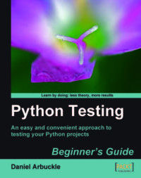 Daniel Arbuckle — Python Testing Beginner's Guide