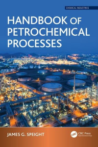 James G. Speight — Handbook of Petrochemical Processes