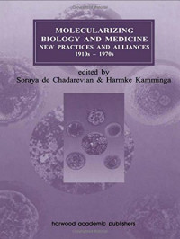 Soraya de Chadarevian, Harmke Kamminga — Molecularizing Biology and Medicine: New Practices and Alliances 1910s–1970s