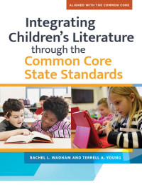 Rachel L. Wadham, Terrell A. Young — Integrating Children's Literature through the Common Core State Standards