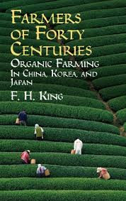 Franklin Hiram King — Farmers of Forty Centuries: Organic Farming in China, Korea, and Japan