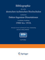 Carl Walther (auth.), Carl Walther (eds.) — Bibliographie der an den deutschen Technischen Hochschulen erschienenen Doktor-Ingenieur-Dissertationen in sachlicher Anordnung. 1900 bis 1910