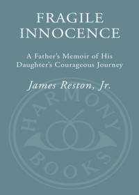 James Reston, Jr. — Fragile Innocence: A Father's Memoir of His Daughter's Courageous Journey