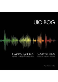 Mayra Patricia Estévez Tujillo — UIO-BOG: Estudios Sonoros desde la Región Andina. (Sonic Studies from the Andean Region).