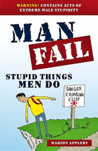 Marion Appleby — Man Fail: Stupid Things Men Do