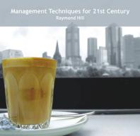 Raymond Hill — Management Techniques for 21st Century