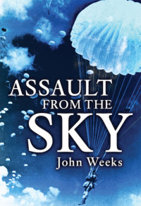 Weeks, John — Assault from the Sky: the History of Airborne Warfare 1939-1980s