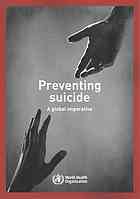 World Health Organization — Preventing suicide : a global imperative.