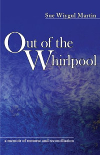 Sue Wiygul Martin — Out of the Whirlpool: A Memoir of Remorse and Reconciliation