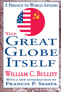 William C. Bullitt — The Great Globe Itself