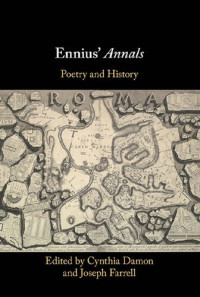 Cynthia Damon, Joseph Farrell — Ennius' Annals: Poetry and History