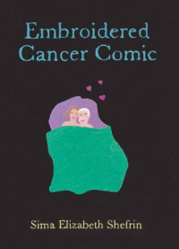Shefrin, Bob;Shefrin, Sima Elizabeth — The embroidered cancer comic