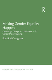 Rosalind Cavaghan — Making Gender Equality Happen: Knowledge, Change and Resistance in Eu Gender Mainstreaming