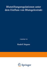 Rudolf Jürgens (auth.) — Blutstillungsregulationen unter dem Einfluss von Blutegelextrakt: Inaugural — Dissertation