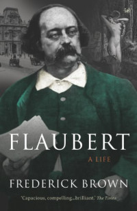 Frederick Brown — Flaubert: A Life