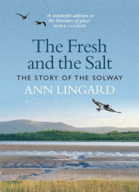 Ann Lingard — The Fresh and the Salt: The Story of the Solway