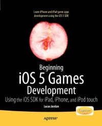 Lucas Jordan — Beginning iOS 5 Games Development: Using the iOS SDK for iPad, iPhone and iPod touch
