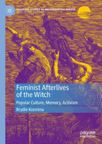 Brydie Kosmina — Feminist Afterlives of the Witch: Popular Culture, Memory, Activism
