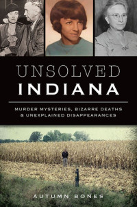 Autumn Bones — Unsolved Indiana: Murder Mysteries, Bizarre Deaths & Unexplained Disappearances