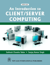 Yādava, Subhāsha Candra;Singh, Sanjay Kumar — An introduction to client/server computing