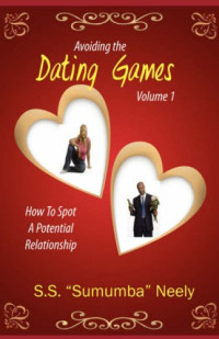 S.S. "Sumumba" Neely — Avoiding the Dating Games: How to Spot a Potential Relationship