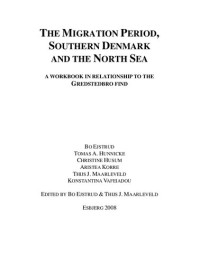 Bo Ejstrud, Tomas A. Hunnicke, Christine Husum, Aristea Korre, Thijs J. Maarleveld, Konstantina Vafeiadou — The Migration Period, Southern Denmark and the North Sea: A Workbook in Relationship to the Gredstedbro Find