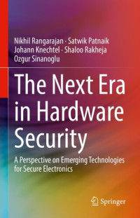 Nikhil Rangarajan, Satwik Patnaik, Johann Knechtel, Shaloo Rakheja, Ozgur Sinanoglu — The Next Era in Hardware Security: A Perspective on Emerging Technologies for Secure Electronics