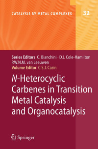 Luigi Cavallo, Catherine S. J. Cazin (auth.), Catherine S.J. Cazin (eds.) — N-Heterocyclic Carbenes in Transition Metal Catalysis and Organocatalysis