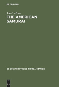 Jon P. Alston — The American Samurai: Blending American and Japanese Managerial Practices