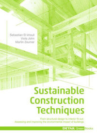 Sebastian El khouli; Viola John; Martin Zeumer — Sustainable Construction Techniques: From structural design to interior fit-out: Assessing and improving the environmental impact of buildings