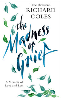 Richard Coles — The madness of grief : a memoir of love and loss