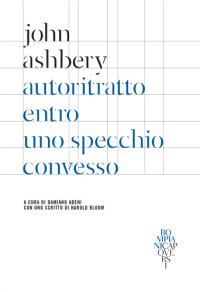 John Ashbery — Autoritratto Entro Uno Specchio Convesso