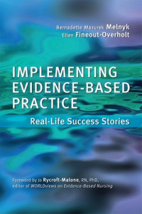 Bernadette Mazurek, Ph.d., R.n., Melnyk, Ellen, F. Fineout-overholt — Implementing Evidence-Based Practice: Real Life Success Stories