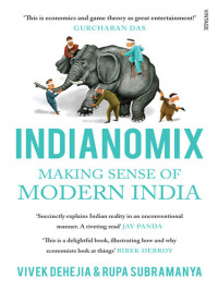 Vivek Dehejia; Rupa Subramanya — Indianomix: Making Sense of Modern India