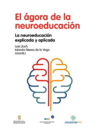 Iolanda Nieves de la Vega Louzado, Laia Lluch Molins — El ágora de la neuroeducación: la neuroeducación explicada y aplicada